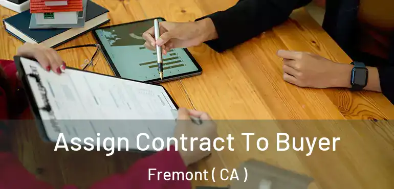 Assign Contract To Buyer Fremont ( CA )