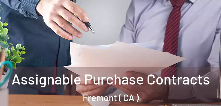 Assignable Purchase Contracts Fremont ( CA )