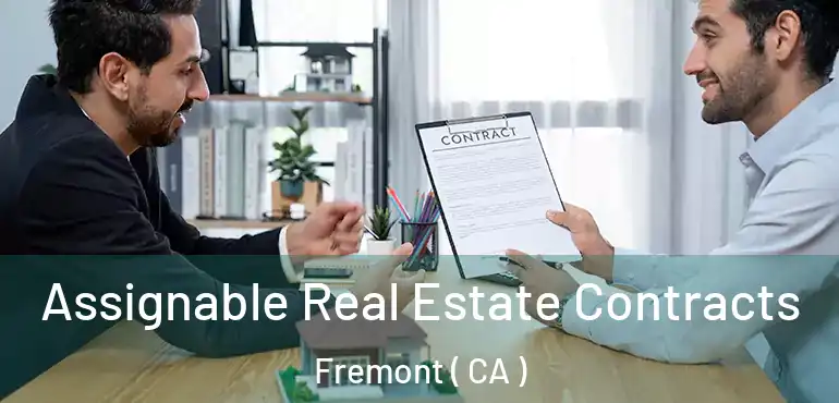 Assignable Real Estate Contracts Fremont ( CA )