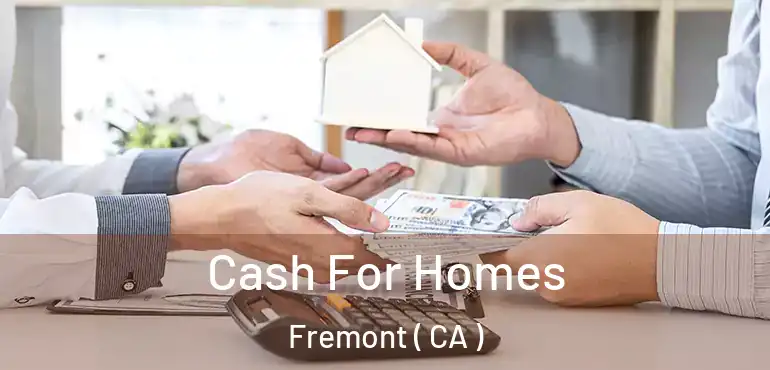 Cash For Homes Fremont ( CA )