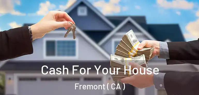 Cash For Your House Fremont ( CA )