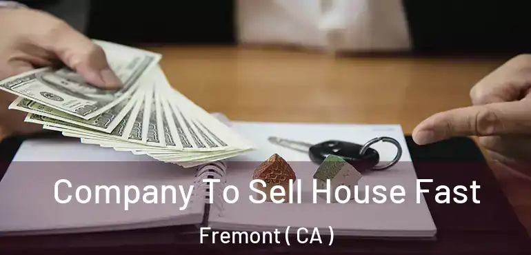 Company To Sell House Fast Fremont ( CA )