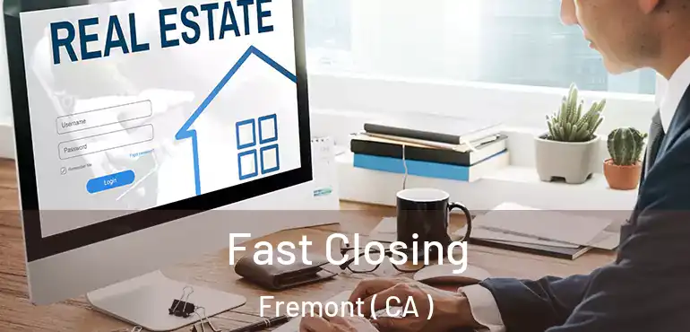 Fast Closing Fremont ( CA )