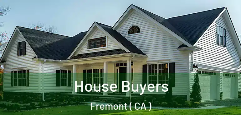 House Buyers Fremont ( CA )