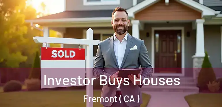 Investor Buys Houses Fremont ( CA )