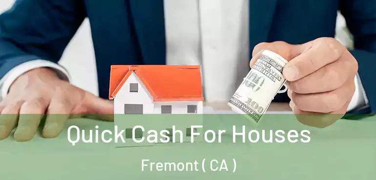 Quick Cash For Houses Fremont ( CA )