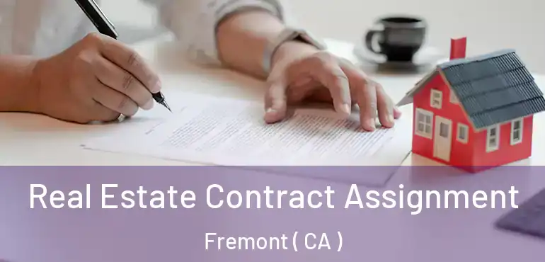Real Estate Contract Assignment Fremont ( CA )