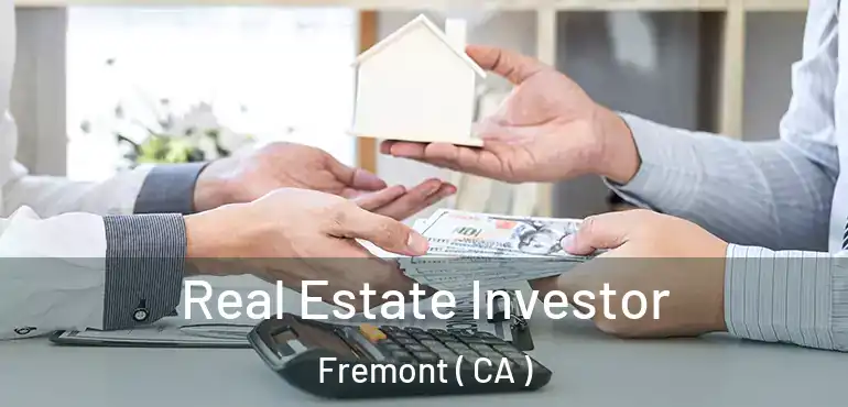 Real Estate Investor Fremont ( CA )