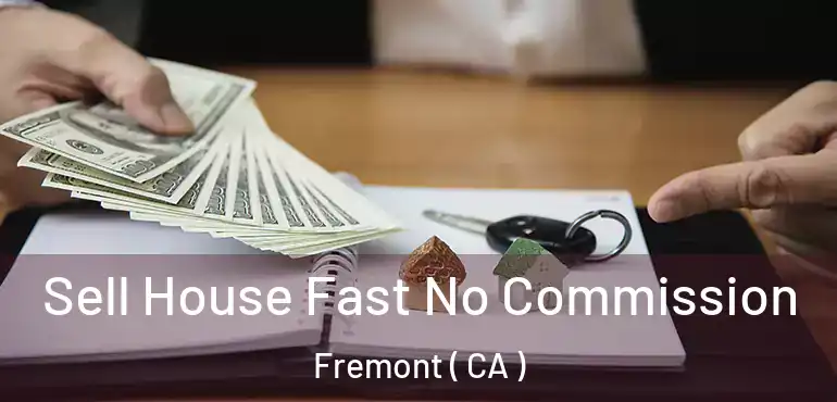 Sell House Fast No Commission Fremont ( CA )
