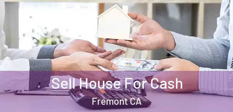 Sell House For Cash Fremont CA