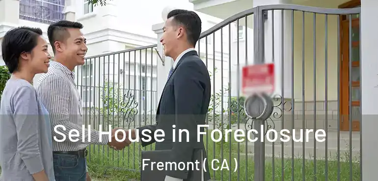 Sell House in Foreclosure Fremont ( CA )