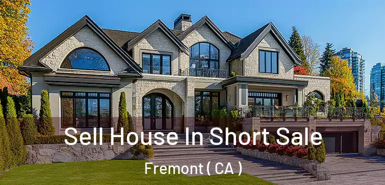 Sell House In Short Sale Fremont ( CA )