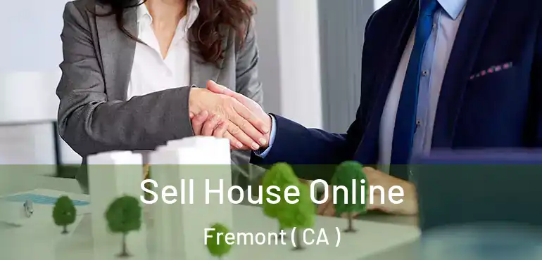 Sell House Online Fremont ( CA )