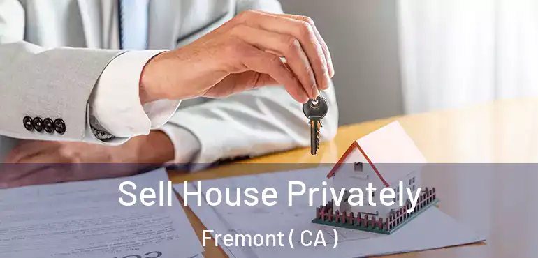 Sell House Privately Fremont ( CA )