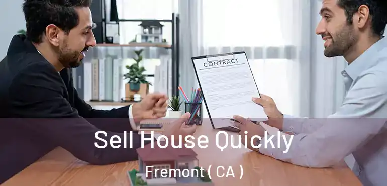 Sell House Quickly Fremont ( CA )