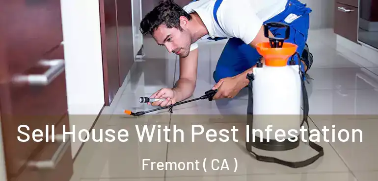 Sell House With Pest Infestation Fremont ( CA )