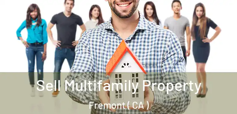 Sell Multifamily Property Fremont ( CA )