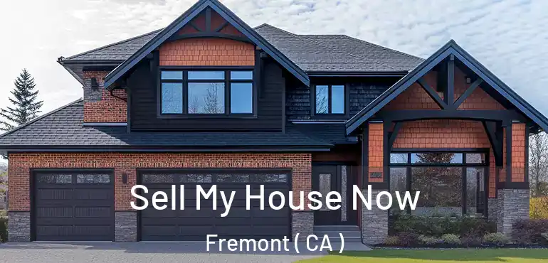 Sell My House Now Fremont ( CA )