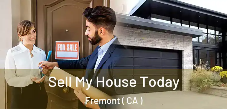 Sell My House Today Fremont ( CA )