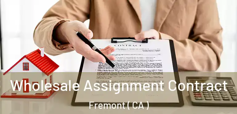 Wholesale Assignment Contract Fremont ( CA )