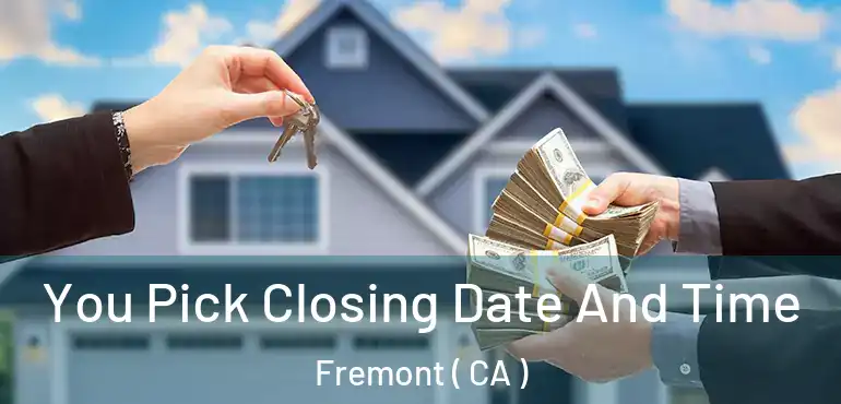 You Pick Closing Date And Time Fremont ( CA )